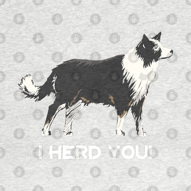 Border Collie I Herd You by Rumble Dog Tees